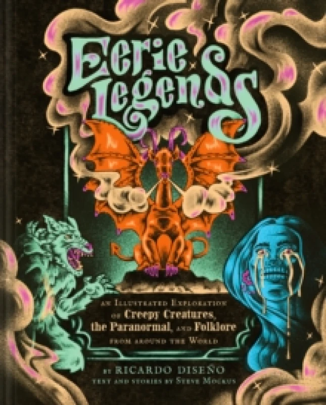 Image of Eerie Legends : An Illustrated Exploration of Creepy Creatures, the Paranormal, and Folklore from around the World Hardback