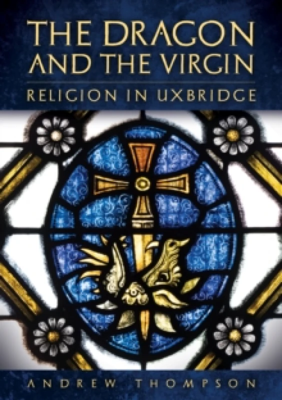 Image of The Dragon and the Virgin: Religion in Uxbridge Paperback / softback
