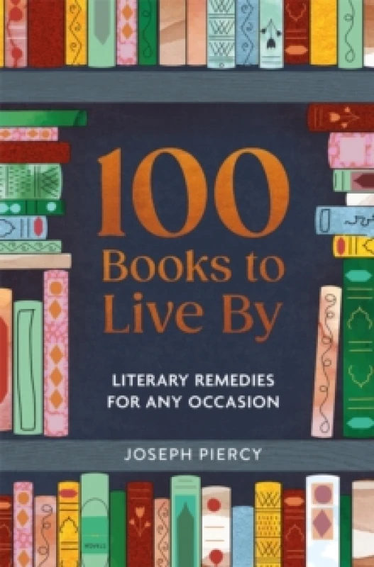Image of 100 Books to Live By : Literary Remedies for Any Occasion Hardback