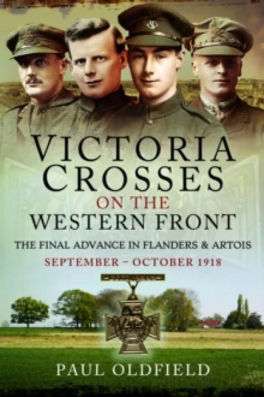 Image of Victoria Crosses on the Western Front The Final Advance in Flanders and Artois : September October 1918 Paperback / softback