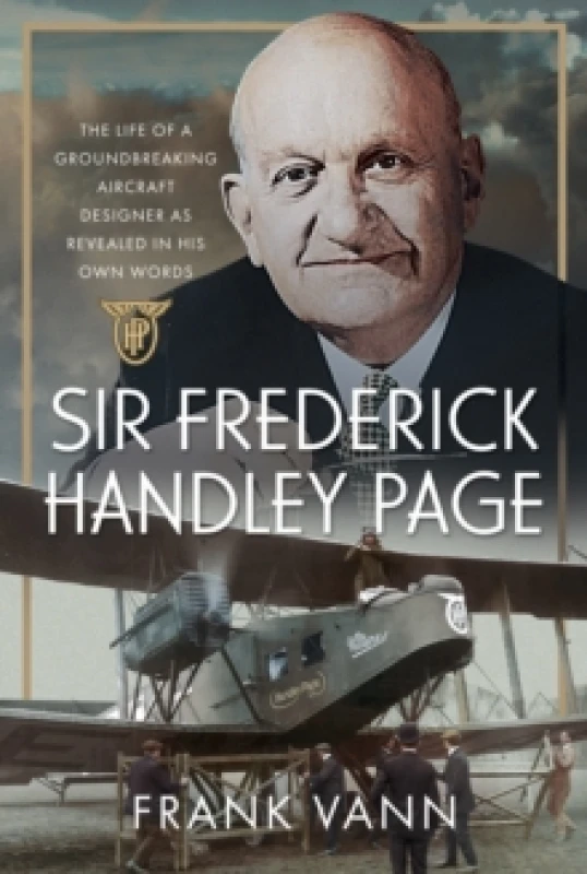 Image of Sir Frederick Handley Page. Hardback. By Frank Vann Books