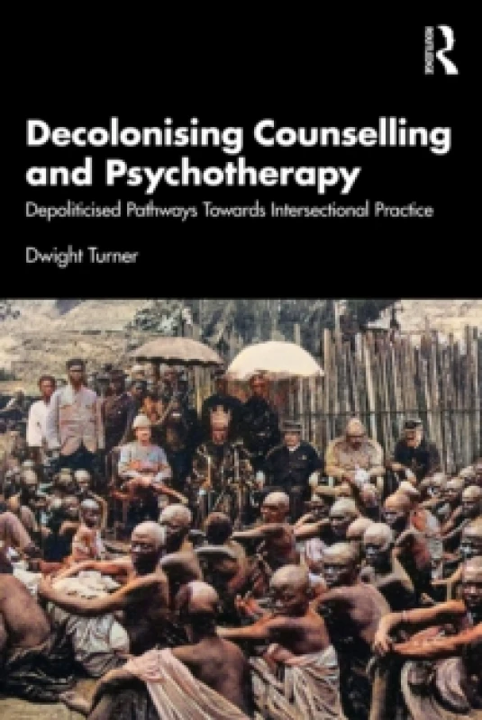 Image of Decolonising Counselling and Psychotherapy : Depoliticised Pathways Towards Intersectional Practice Paperback / softback