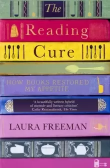 Image of The Reading Cure : How Books Restored My Appetite