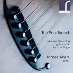 Image of James Akers The Poor Branch Nineteenth-century Guitar Music By Ivan Klinger by James Akers CD Album