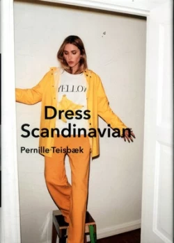 Image of Dress Scandinavian: Style your Life and Wardrobe the Danish Way