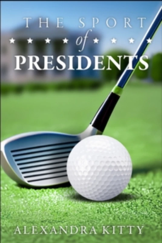 Image of Sport of Presidents : The History of US Presidents and Golf Paperback / softback