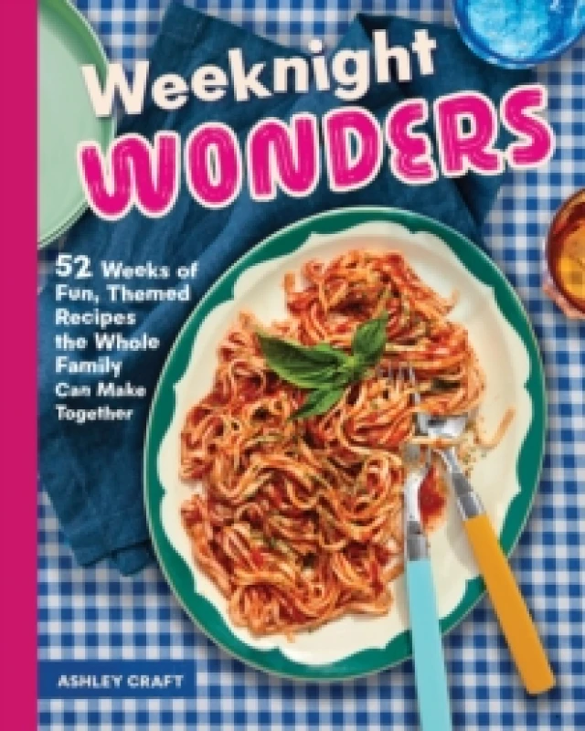 Image of Weeknight Wonders : 52 Weeks of Fun, Themed Recipes the Whole Family Can Make Together Hardback