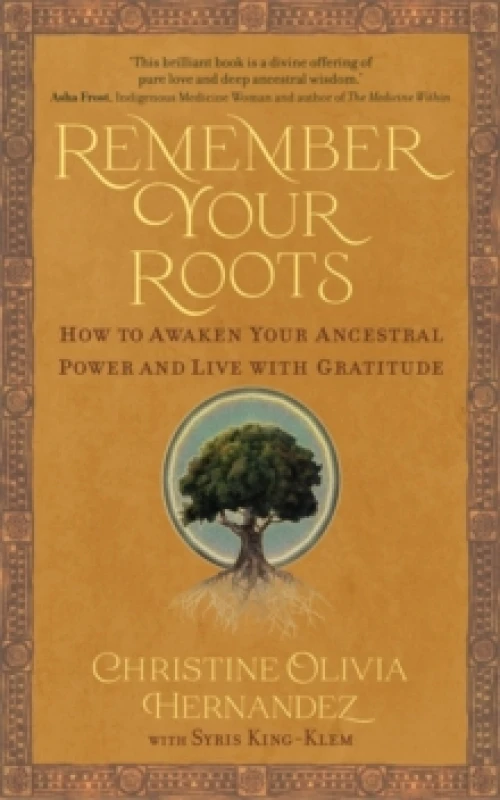 Image of Remember Your Roots : How to Awaken Your Ancestral Power and Live with Gratitude (A Book Inspired by Mayan Wisdom) Paperback / softback