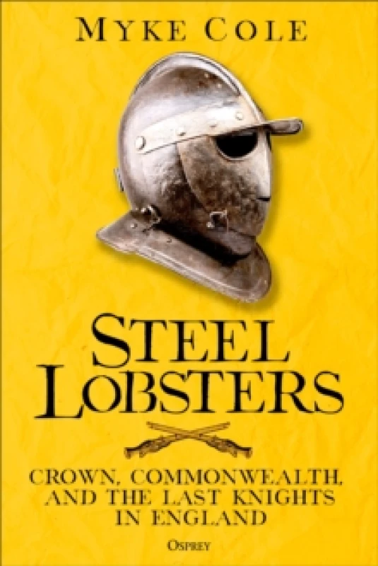 Image of Steel Lobsters : Crown, Commonwealth, and the Last Knights in England Hardback