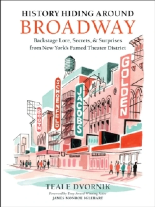 Image of History Hiding Around Broadway : Backstage Lore, Secrets, and Surprises from New Yorks Famed Theater District Hardback