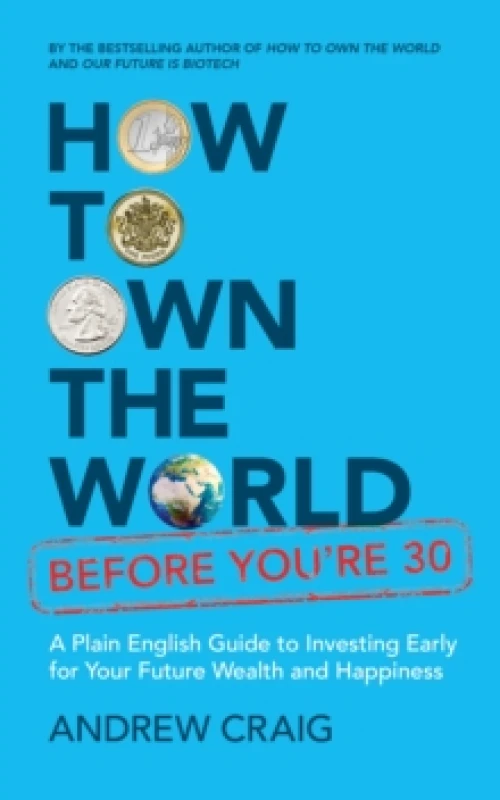 Image of How to Own the World Before You're 30 : A Plain English Guide to Investing Early for Your Future Wealth and Happiness Paperback / softback