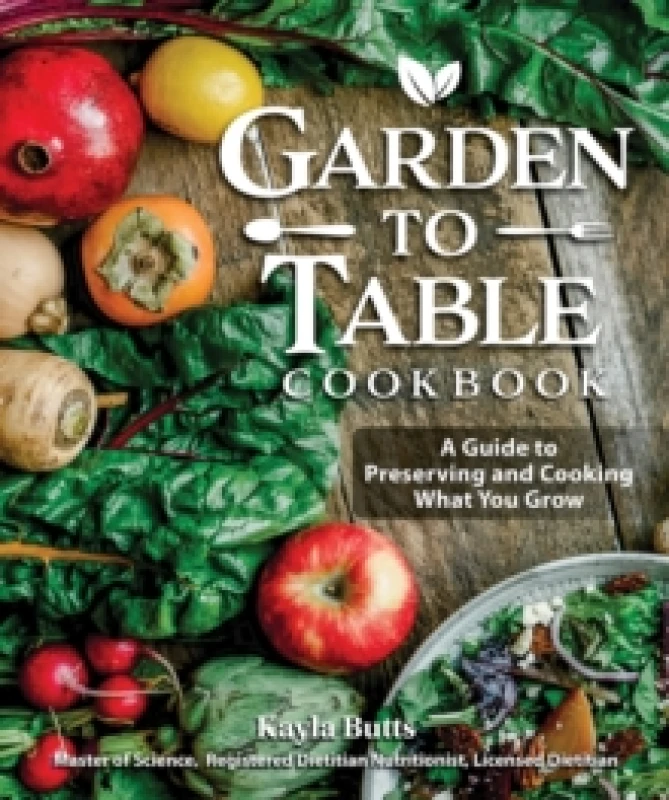 Image of Garden to Table Cookbook : A Guide to Preserving and Cooking What You Grow Paperback / softback