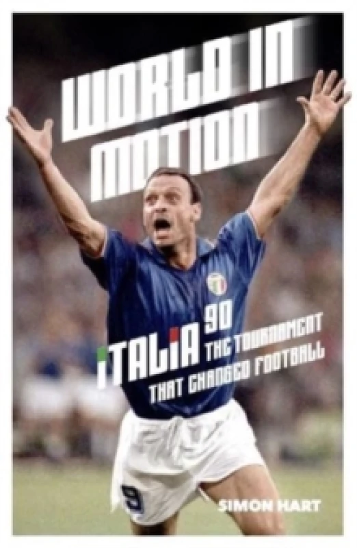 Image of World in Motion : The Inside Story of Italia 90: The Tournament That Changed Football Paperback / softback