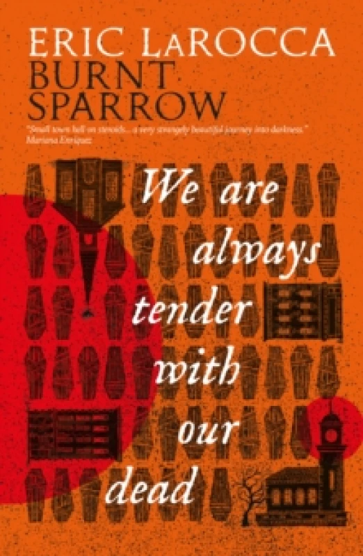 Image of Burnt Sparrow - We Are Always Tender with Our Dead Hardback