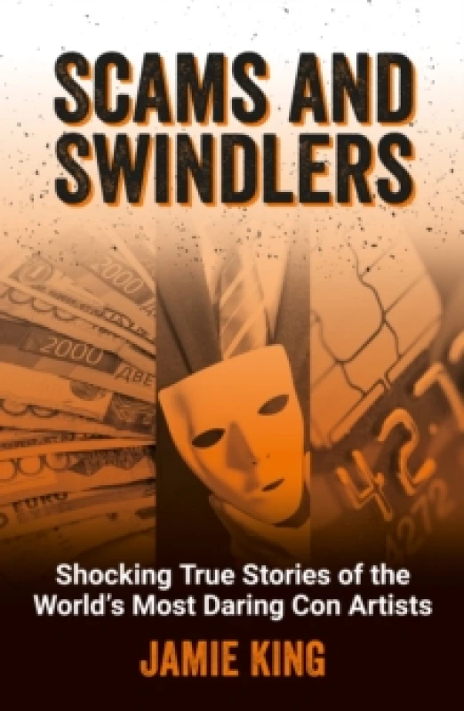 Image of Scams and Swindlers : Shocking True Stories of the Worlds Most Daring Con Artists Paperback / softback