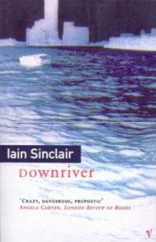 Image of Downriver or the Vessels of Wrath by Iain Sinclair Paperback