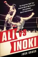 Image of ali vs inoki the forgotten fight that inspired mixed martial arts and launc