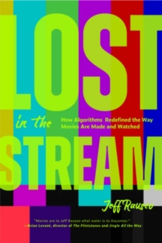 Image of Lost in the Stream : How Algorithms Redefined the Way Movies Are Made and Watched (Gift for Movie Lovers, What to Watch) Paperback / softback