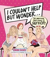 Image of i couldnt help but wonder the unofficial fans guide to sex and the city