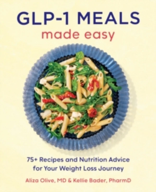 Image of GLP-1 Meals Made Easy : The High Protein Diet Cookbook with 75+ Recipes and Nutrition Advice for Your Weight Loss Journey Paperback / softback