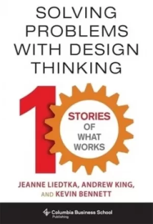Image of Solving problems with design thinking by Jeanne Liedtka