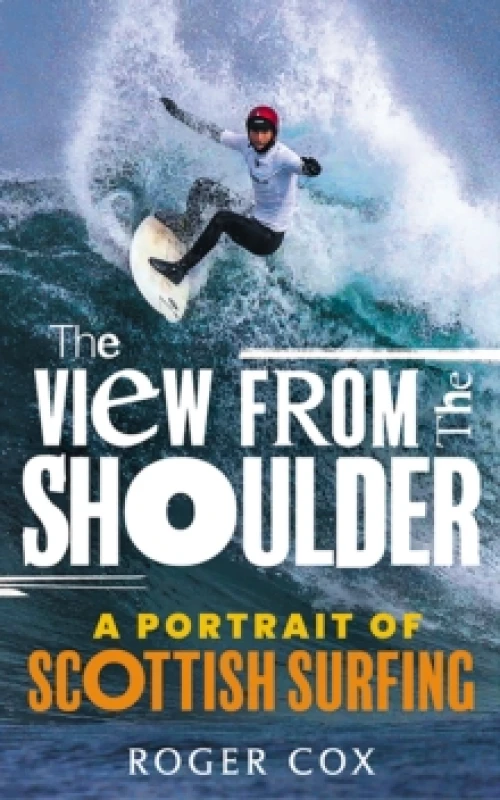 Image of The View from the Shoulder : A Portrait of Scottish Surfing Paperback / softback