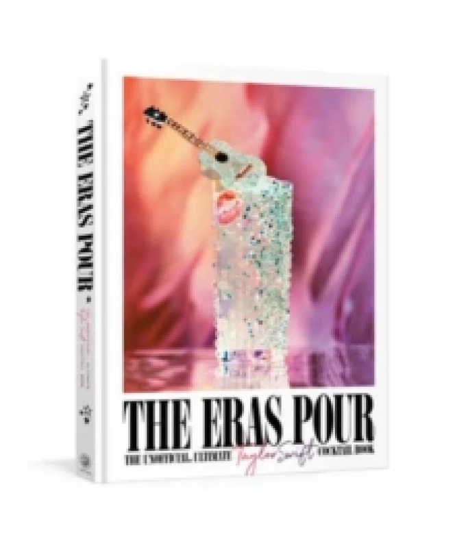 Image of The Eras Pour : The Unofficial, Ultimate Taylor Swift Cocktail Book Hardback