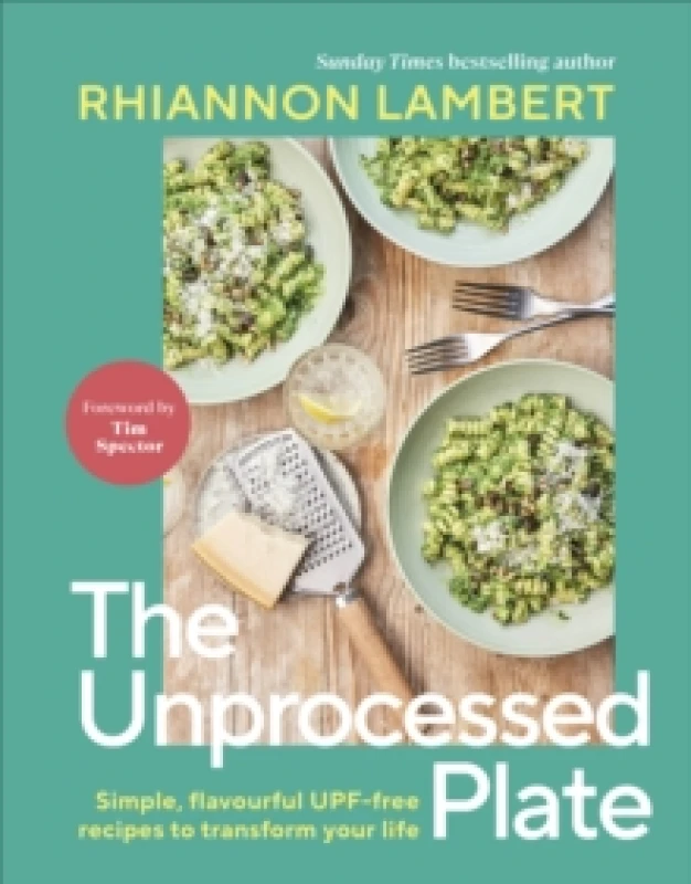 Image of The Unprocessed Plate : Simple, Flavourful UPF-free Recipes to Transform Your Life Hardback