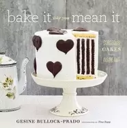Image of bake it like you mean it gorgeous cakes from inside out