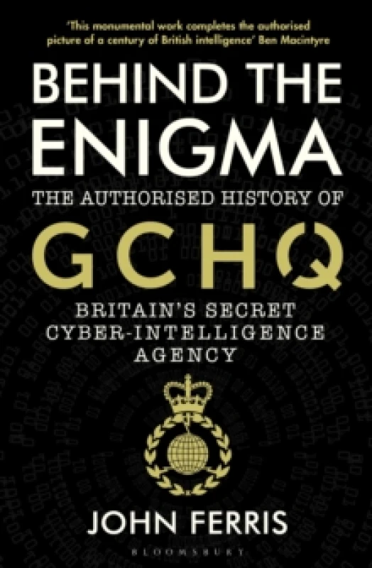 Image of Behind the Enigma : The Authorised History of GCHQ, Britains Secret Cyber-Intelligence Agency Paperback / softback