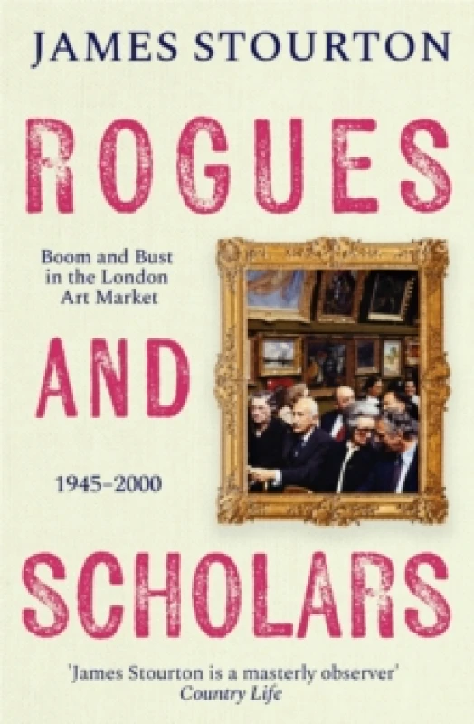 Image of Rogues and Scholars : Boom and Bust in the London Art Market, 19452000 Hardback