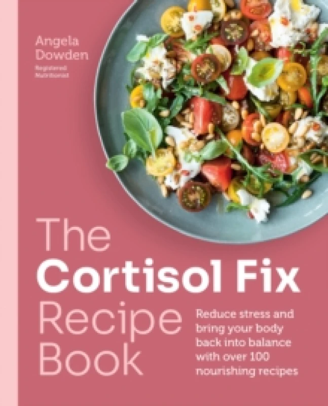 Image of The Cortisol Fix Recipe Book : Reduce stress and bring your body back into balance with over 100 nourishing recipes Paperback / softback