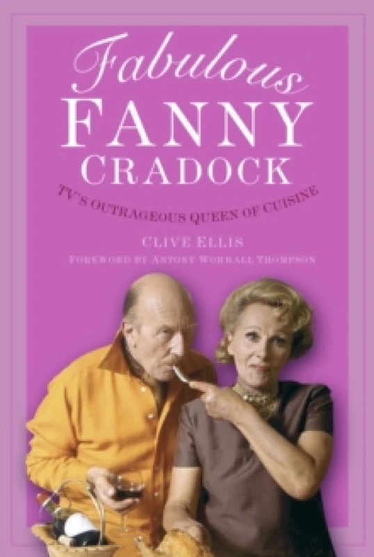 Image of Fabulous Fanny Cradock : TV's Outrageous Queen of Cuisine Paperback / softback