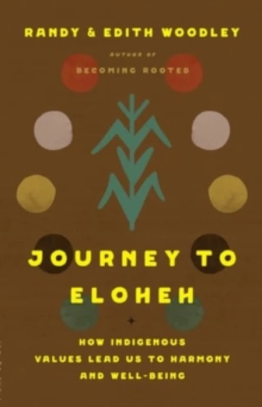 Image of Journey to Eloheh : How Indigenous Values Lead Us to Harmony and Well-Being Hardback