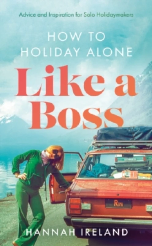 Image of How to Holiday Alone Like a Boss : Advice and Inspiration for Solo Holidaymakers Paperback / softback