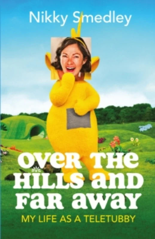 Image of Over the Hills and Far Away [Sandstone] : My Life as a Teletubby Hardback