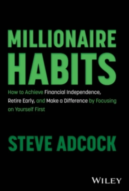Image of Millionaire Habits : How to Achieve Financial Independence, Retire Early, and Make a Difference by Focusing on Yourself First Hardback