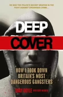 Image of Deep Cover : How I took down Britain's most dangerous gangsters