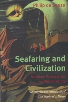 Image of Seafaring and Civilization by Philip De Souza Paperback
