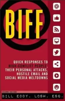 Image of BIFF : Quick Responses to High-Conflict People, Their Personal Attacks, Hostile Email and Social Media Meltdowns