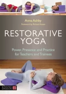 Image of Restorative Yoga : Power, Presence and Practice for Teachers and Trainees