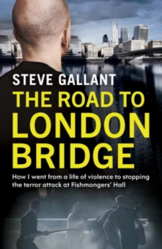 Image of The Road to London Bridge : How I went from a life of violence to stopping the terror attack Fishmongers Hall Paperback / softback