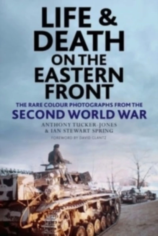 Image of Life and Death on the Eastern Front : Rare Colour Photographs From World War II Hardback
