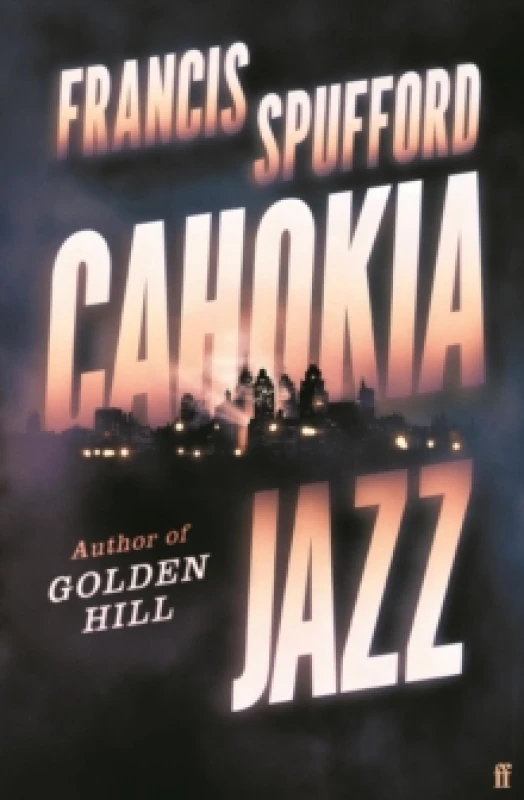 Image of Cahokia Jazz. Hardback. By Francis Spufford Books