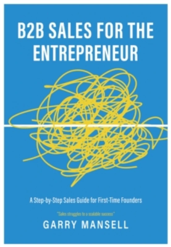 Image of B2B Sales For The Entrepreneur : A Step-by-Step Sales Guide For First-Time Founders Paperback