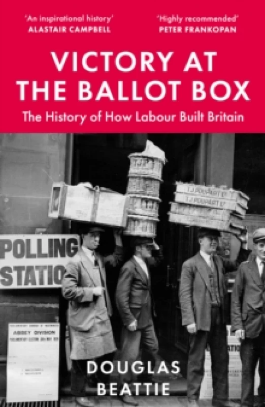 Image of Victory at the Ballot Box : The History of How Labour Built Britain Paperback / softback