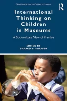 Image of International Thinking on Children in MuseumsA Sociocultural View of Practice