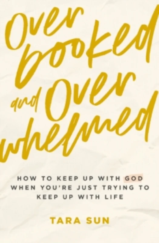 Image of Overbooked and Overwhelmed : How to Keep Up with God When Youre Just Trying to Keep Up with Life Paperback / softback
