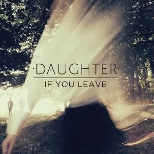 Image of Daughter - If You Leave Vinyl