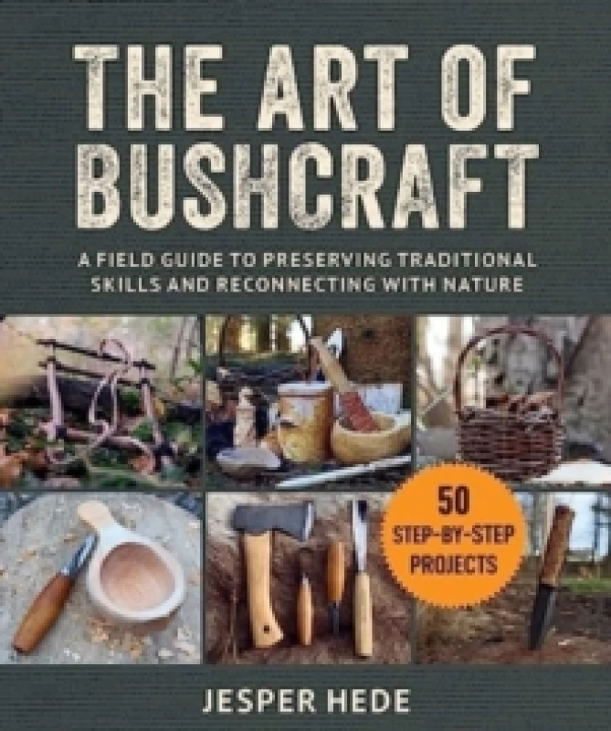 Image of The Art of Bushcraft : A Field Guide to Preserving Traditional Skills and Reconnecting with Nature Paperback / softback